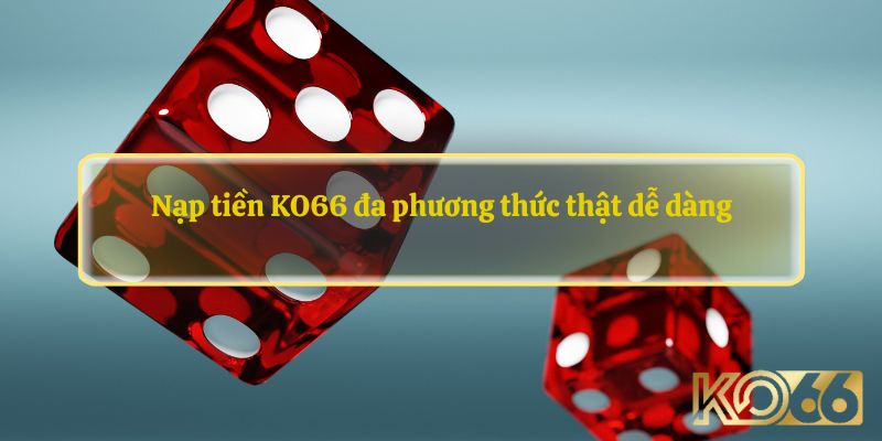 Nạp tiền KO66 đa phương thức thật dễ dàng