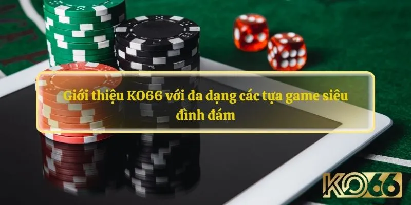 Giới thiệu KO66 với đa dạng các tựa game siêu đình đám