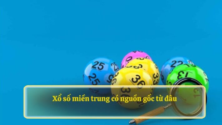 Xổ số miền trung có nguồn gốc từ đâu